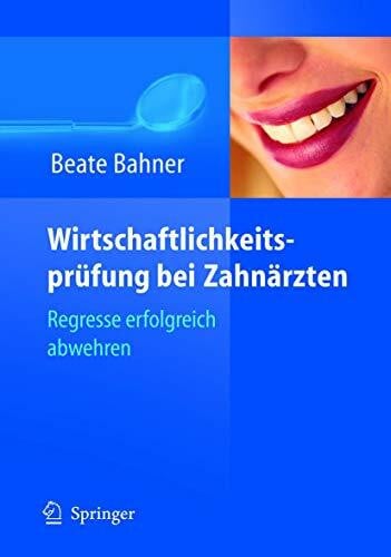 Bahner, Beate Wirtschaftlichkeitsprüfung bei Zahnärzten: Honorarkürzungen vermeiden - Regresse abwehren