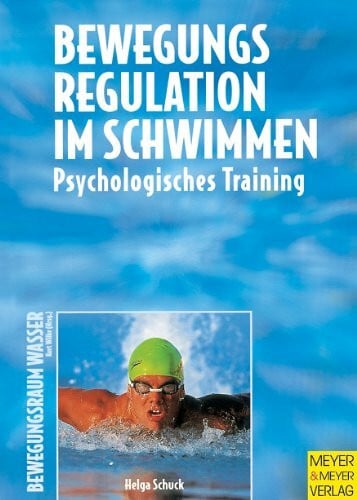 Schuck, Helga Bewegungsregulation im Schwimmen: Psychologisches Training