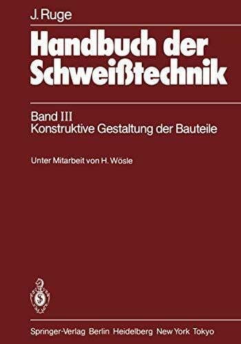 Wösle, H. Handbuch der Schweißtechnik: Band III: Konstruktive Gestaltung der Bauteile