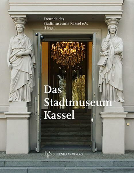 Freunde des Stadtmuseums Kassel e.V. Das Stadtmuseum Kassel