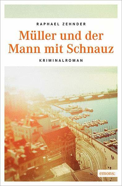 Raphael Zehnder Müller und der Mann mit Schnauz: Kriminalroman (Kommissar Benedikt Müller)