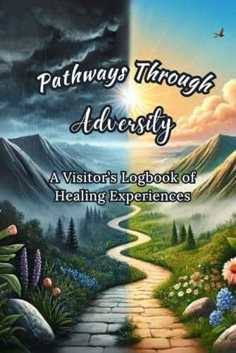 Lilu, Polina Pathways Through Adversity: A Visitor's Logbook of Healing Experiences