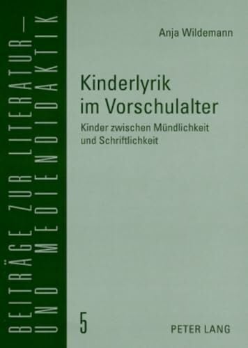 Wildemann, Anja Kinderlyrik im Vorschulalter: Kinder zwischen Mündlichkeit und Schriftlichkeit (Beiträge zur Literatur- und Mediendidaktik, Band 5)