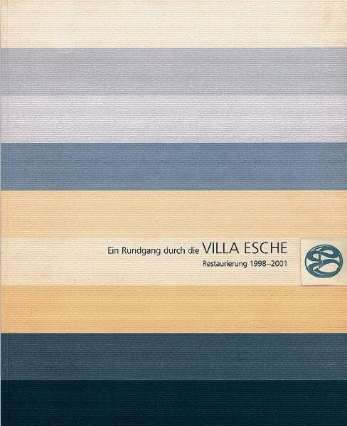 Wendisch, Werner Ein Rundgang durch die Villa Esche: Restaurierung 1998 - 2001