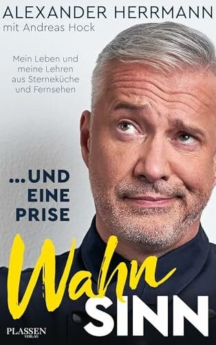 Hock, Andreas ... und eine Prise Wahnsinn: Mein Leben und meine Lehren aus Spitzengastronomie und Fernsehen