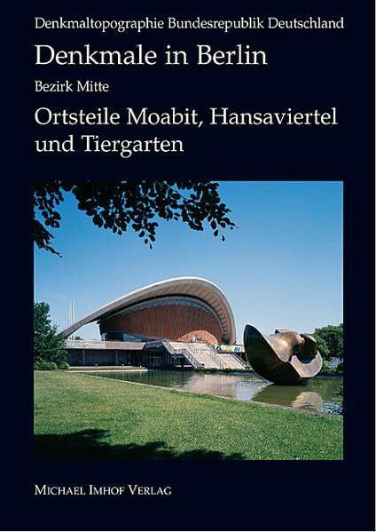 Schulz, Gabriele Denkmale in Berlin Bezirk Mitte - Ortsteile Moabit, Hansaviertel und Tiergarten (Denkmaltopographie Bundesrepublik Deutschland)