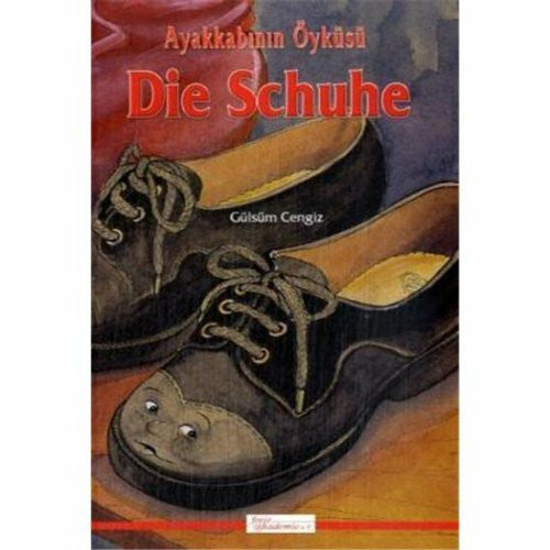 Cengiz, Gülsüm Die Schuhe. Ayakkabinin Öyküsü: Türkisch-Deutsch