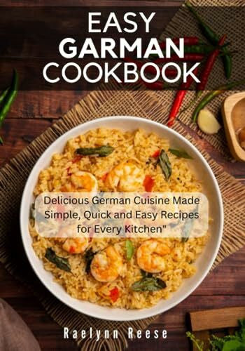 Reese, Raelynn Easy German Cookbook: Delicious German Cuisine Made Simple, Quick and Easy Recipes for Every Kitchen