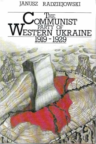 Radziejowski, Janusz Communist Party of Western Ukraine 1919 1929 (The Canadian Library in Ukrainian Studies)