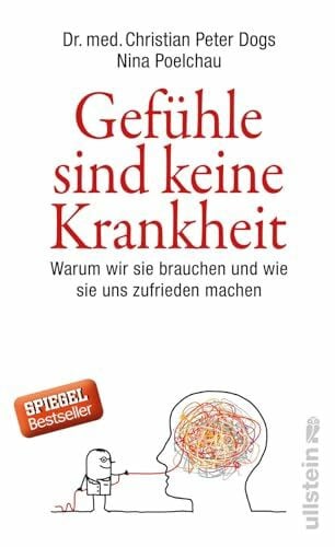 Poelchau, Nina Gefühle sind keine Krankheit: Warum wir sie brauchen und wie sie uns zufrieden machen