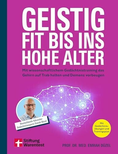 Düzel, Prof. Dr. med. Emrah Geistig fit bis ins hohe Alter - Ernährung, Sport und Gehirnjogging: Mit wissenschaftlichem Gedächtnistraining das Gehirn auf Trab halten und Demenz vorbeugen | Mit Gedächtnisübungen und Trainingsplan