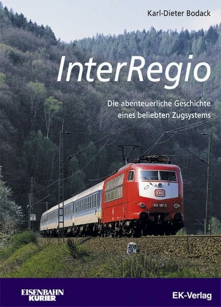 Bodack, Karl D InterRegio. Die abenteuerliche Biografie eines deutschen Zugsystems.