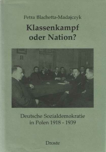 Blachetta-Madajczyk, Petra Klassenkampf oder Nation?: Deutsche Sozialdemokratie in Polen 1918-1939 (Schriften des Bundesarchivs)