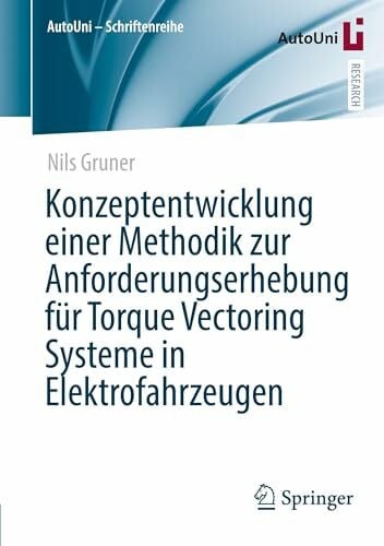 Gruner, Nils Konzeptentwicklung einer Methodik zur Anforderungserhebung für Torque Vectoring Systeme in Elektrofahrzeugen (AutoUni – Schriftenreihe, Band 178)