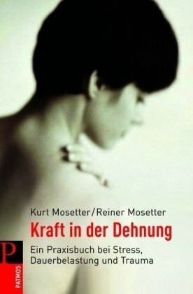 Mosetter, Reiner Kraft in der Dehnung: Ein Praxisbuch bei Stress, Dauerbelastung und Trauma