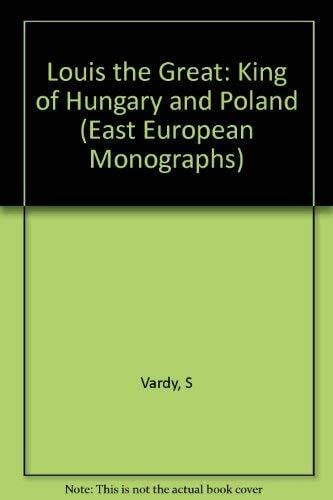 Vardy, Steven Bela Louis the Great: King of Hungary and Poland (East European Monographs)