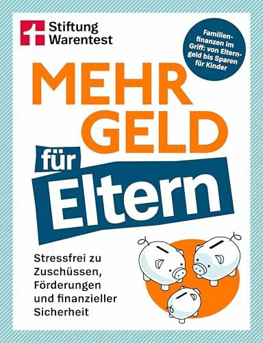 Heckel, Manuel Mehr Geld für Eltern - Der Finanzplaner für Familien: Kapitalanlage, Altersvorsorge & Elternzeit-Tipps verständlich erklärt: Stressfrei zu Zuschüssen, Förderungen und finanzieller Sicherheit
