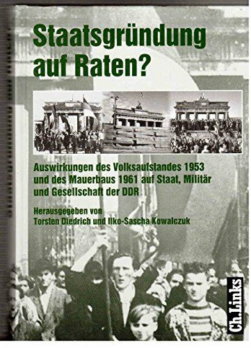 Werkentin, Falco Staatsgründung auf Raten?: Auswirkungen des Volksaufstandes 1953 und des Mauerbaus 1961 auf Staat, Militär und Gesell. der DDR