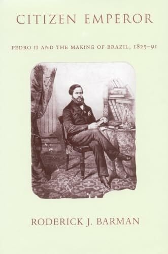 Barman, Roderick J. Citizen Emperor: Pedro II and the Making of Brazil, 1825-1891