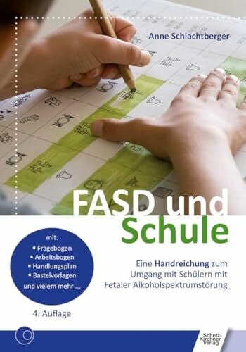 Schlachtberger, Anne FASD und Schule: Eine Handreichung zum Umgang mit Schülern mit Fetaler Alkoholspektrumstörung
