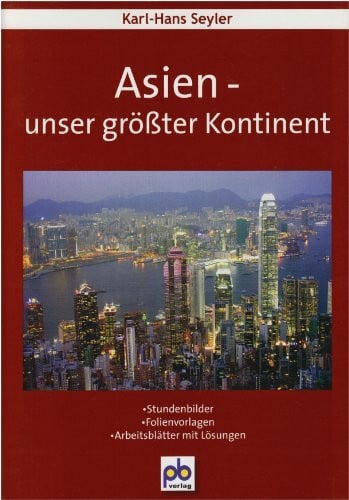 Seyler, Karl-Hans Asien - unser größter Kontinent: Stundenbilder, Folienvorlagen, Arbeitsblätter mit Lösungen