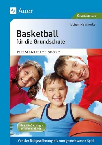 Neumerkel, Jochen Basketball für die Grundschule: Von der Ballgewöhnung bis zum gemeinsamen Spiel (1. bis 4. Klasse) (Themenhefte Sport Grundschule)