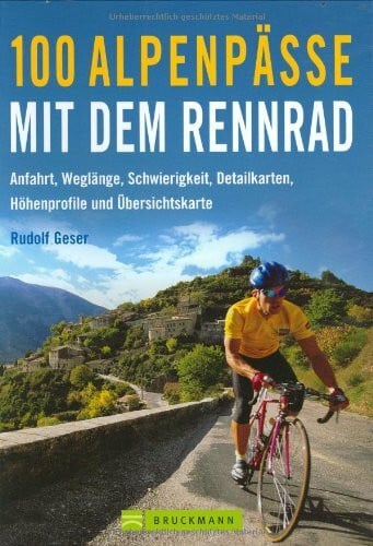 Geser, Rudolf 100 Alpenpässe mit dem Rennrad: Anfahrt, Weglänge, Schwierigkeit, Detailkarten, Höheprofile und Übersichtskarte