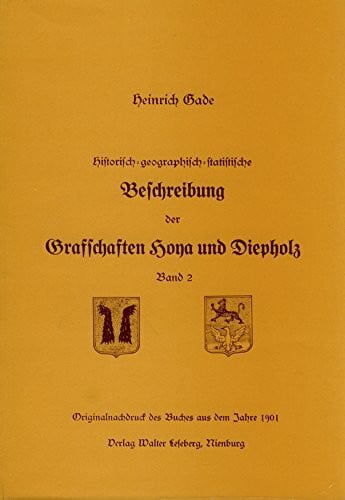 Gade, Heinrich Historisch-geographisch-statistische Beschreibung der Grafschaften Hoya und Diepholz, Teil: Bd. 2.