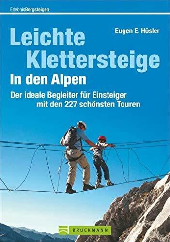 Hildegard Hüsler Leichte Klettersteige in den Alpen: Der ideale Begleiter für Einsteiger mit den 227 schönsten Touren: Der ideale Begleiter für Einsteiger mit den 250 schönsten Touren (Erlebnis Bergsteigen)