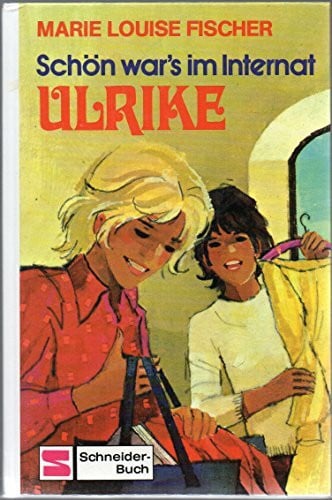 Fischer, Marie L Ulrike / Schön war's im Internat, Ulrike