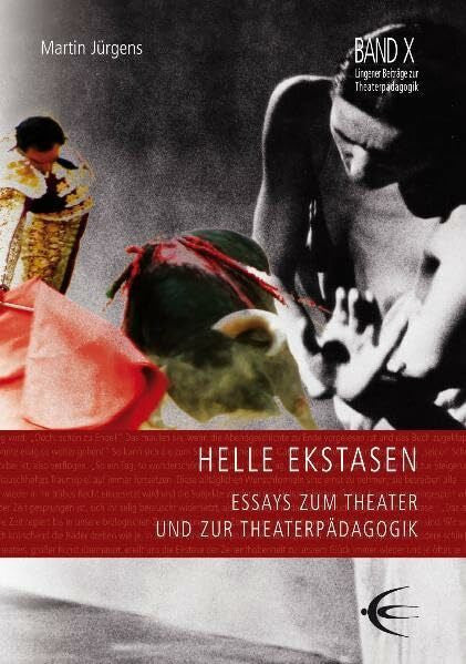 Jürgens, Martin Helle Ekstasen: Essays zum Theater und zur Theaterpädagogik (Lingener Beiträge zur Theaterpädagogik)