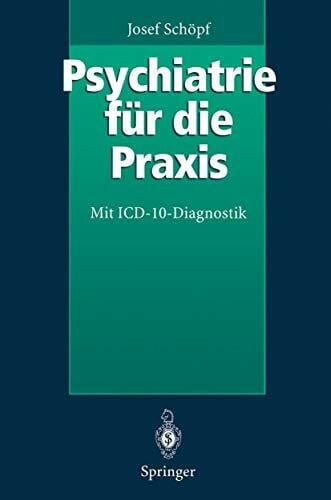Schöpf, Josef Psychiatrie für Die Praxis: Mit ICD-10-Diagnostik