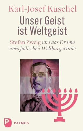 Kuschel, Karl Josef Unser Geist ist Weltgeist: Stefan Zweig und das Drama eines jüdischen Weltbürgertums
