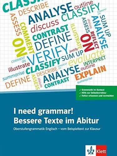 Woltering, Kathrin I need grammar! Bessere Texte im Abitur: Oberstufengrammatik Englisch - vom Beispieltext zur Klausur. Übungsbuch