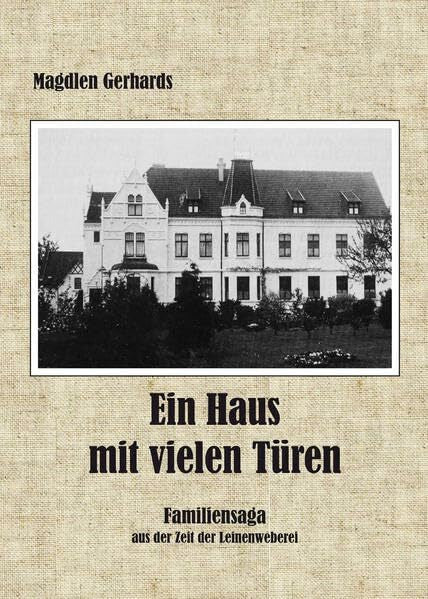 Gerhards, Magdlen Ein Haus mit vielen Türen: Familiensaga aus der Zeit der Leinenweberei
