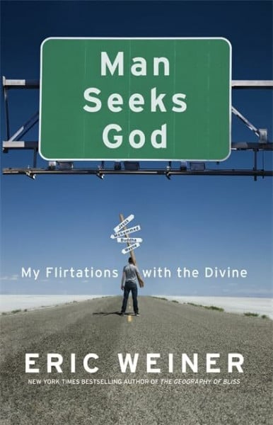Weiner, Eric Man Seeks God: My Flirtations with the Divine