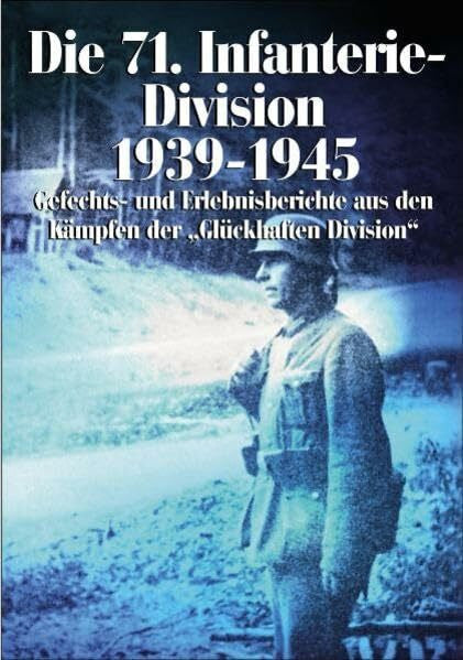 Wigand Wüster Die 71. Infanterie-Division 1939-1945: Gefechts- und Erlebnisberichte aus den Kämpfen der 'Glückhaften Division'