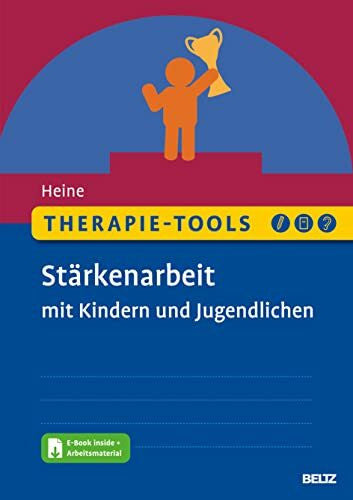 Heine, Hannah Therapie-Tools Stärkenarbeit mit Kindern und Jugendlichen: Mit E-Book inside und Arbeitsmaterial (Beltz Therapie-Tools)
