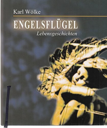Karl Wölke Engelsflügel. Lebensgeschichten