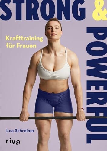 Schreiner, Lea Strong & Powerful – Krafttraining für Frauen: Der ultimative Guide für einen muskulösen, starken und definierten Körper | Übungen und Trainingspläne für optimalen Muskelaufbau