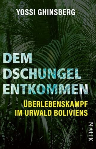 Waldhoff, Werner Dem Dschungel entkommen: Überlebenskampf im Urwald Boliviens | Eine packende Überlebensgeschichte aus dem Amazonas-Dschungel für Abenteurer und Fans extremer Reiseberichte