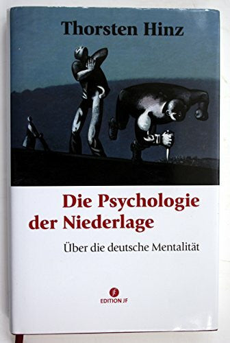 Hinz, Thorsten Die Psychologie der Niederlage: Über die deutsche Mentalität (Edition JF)