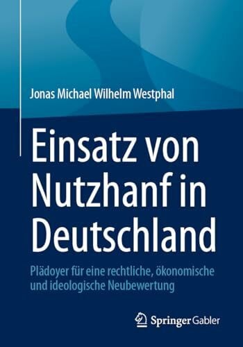 Westphal, Jonas Michael Wilhelm Einsatz von Nutzhanf in Deutschland: Plädoyer für eine rechtliche, ökonomische und ideologische Neubewertung