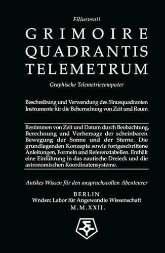 Filiusventi Beschreibung und Verwendung des Sinusquadranten: Graphische Telemetriecomputer: Instrumente für die Beherrschung von Zeit und Raum