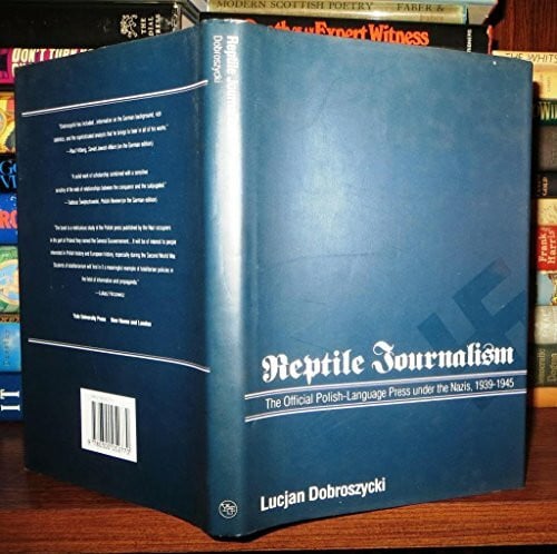 Dobroszycki, Lucjan Reptile Journalism: The Official Polish-Language Press Under the Nazis, 1939-1945