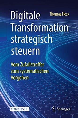 Hess, Thomas Digitale Transformation strategisch steuern: Vom Zufallstreffer zum systematischen Vorgehen