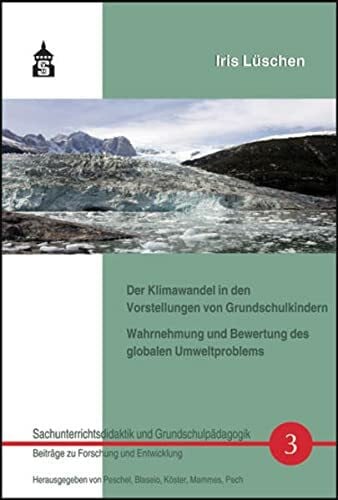 Lüschen, Iris Der Klimawandel in den Vorstellungen von Grundschulkindern: Wahrnehmung und Bewertung des globalen Umweltproblems (Sachunterrichtsdidaktik und Grundschulpädagogik)