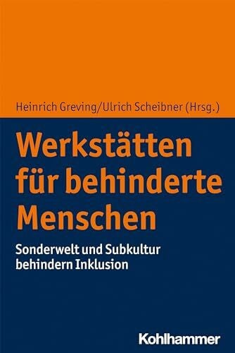 Wolfmayr, Franz Werkstätten für behinderte Menschen: Sonderwelt und Subkultur behindern Inklusion