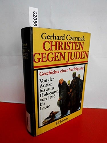 Czermak, Gerhard Christen gegen Juden. Geschichte einer Verfolgung. Von der Antike bis zum Holocaust, von 1945 bis heute.