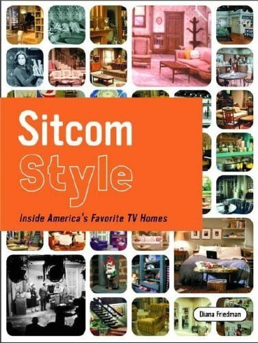 Friedman, Diana Sitcom Style: Inside America's Favorite TV Homes: Inside America's Favourite TV Homes
